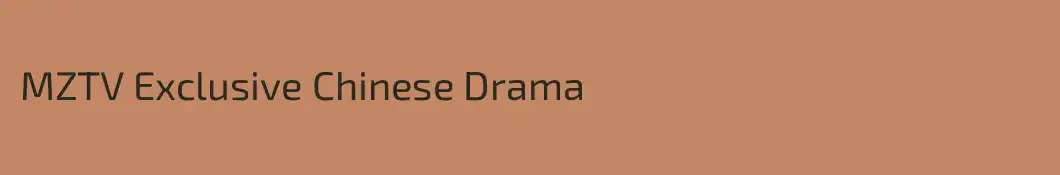 MZTV Exclusive Chinese Drama